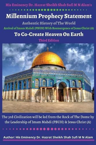 Cover image for His Eminency Dr. Hazrat Sheikh Shah Sufi M N Alam's Proclamation of Millennium Prophecy Statement Heralds a Golden Age: Authentic History of The World, Arrival of Imam Mahdi along with Reemergence of Jesus Christ To Co-Create Heaven on Earth