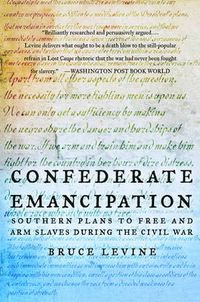 Cover image for Confederate Emancipation: Southern Plans to Free and Arm Slaves during the Civil War