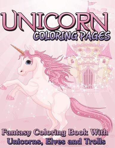 Cover image for Unicorn Coloring Pages (Fantasy Coloring Book with Unicorns, Elves and Trolls)