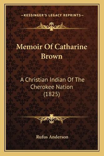 Cover image for Memoir of Catharine Brown: A Christian Indian of the Cherokee Nation (1825)