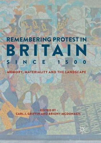 Cover image for Remembering Protest in Britain since 1500: Memory, Materiality and the Landscape