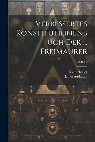 Verbessertes Konstitutionenbuch Der ... Freimaurer; Volume 2