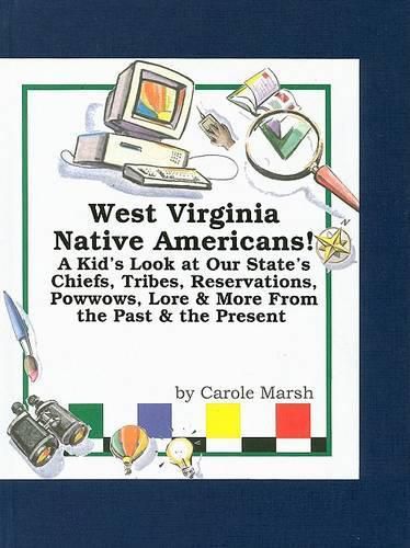 Cover image for West Virginia Native Americans: A Kid's Look at Our State's Chiefs, Tribes, Reservations, Powwows, Lore & More from the Past & the Present