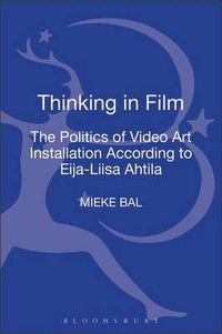 Cover image for Thinking in Film: The Politics of Video Art Installation According to Eija-Liisa Ahtila