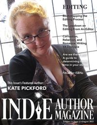 Cover image for Indie Author Magazine Featuring Kate Pickford: Authors Guide To Developmental Editing, Copyediting, and Proofreading, How To Find The Right Book Editor, Self-editing Strategies