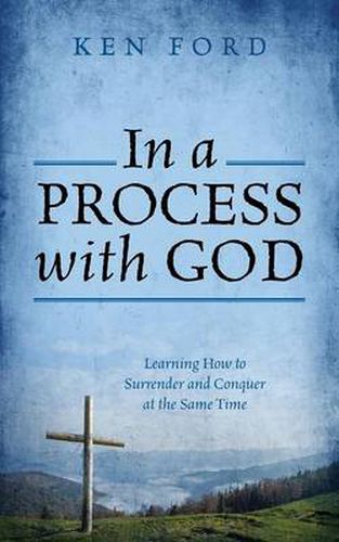 Cover image for In a Process with God: Learning How to Surrender and Conquer at the Same Time