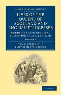 Cover image for Lives of the Queens of Scotland and English Princesses: Connected with the Regal Succession of Great Britain