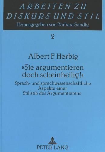 Cover image for -Sie Argumentieren Doch Scheinheilig -: Sprach- Und Sprechwissenschaftliche Aspekte Einer Stilistik Des Argumentierens