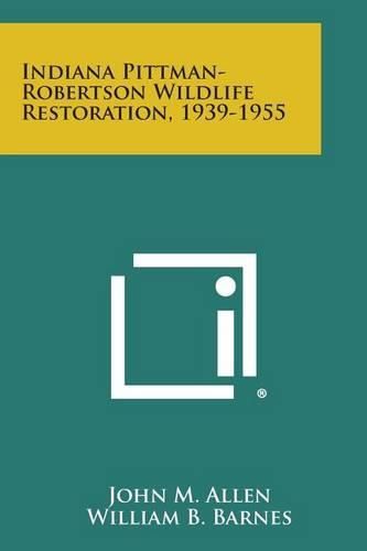 Cover image for Indiana Pittman-Robertson Wildlife Restoration, 1939-1955