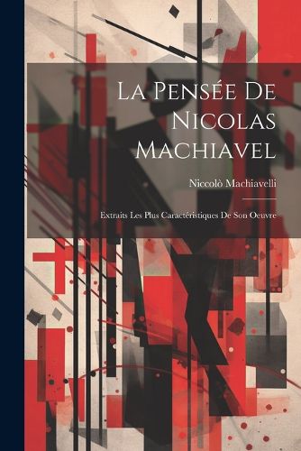 Cover image for La Pensee De Nicolas Machiavel