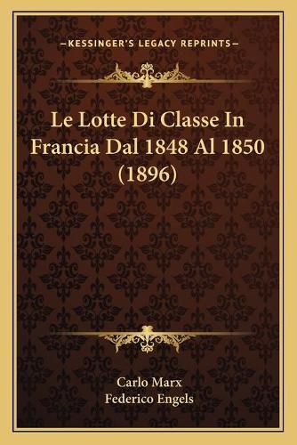 Cover image for Le Lotte Di Classe in Francia Dal 1848 Al 1850 (1896)