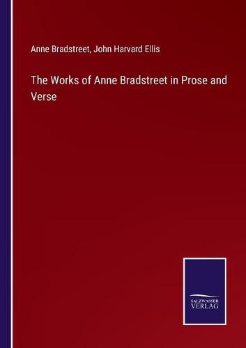 The Works of Anne Bradstreet in Prose and Verse