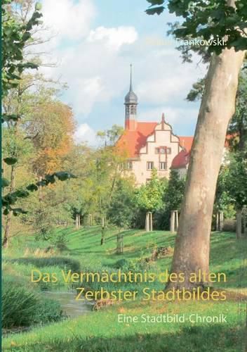 Cover image for Das Vermachtnis des alten Zerbster Stadtbildes: Eine Stadtbild-Chronik