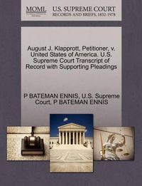 Cover image for August J. Klapprott, Petitioner, V. United States of America. U.S. Supreme Court Transcript of Record with Supporting Pleadings