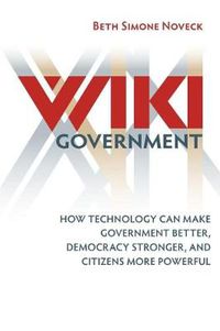 Cover image for Wiki Government: How Technology Can Make Government Better, Democracy Stronger, and Citizens More...