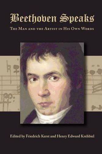 Cover image for Beethoven Speaks: The Man and the Artist in His Own Words