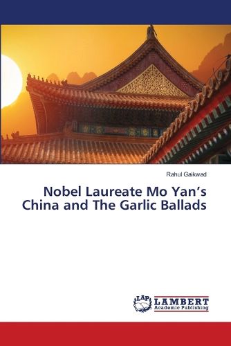 Cover image for Nobel Laureate Mo Yan's China and The Garlic Ballads
