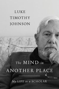 Cover image for The Mind in Another Place: My Life as a Scholar