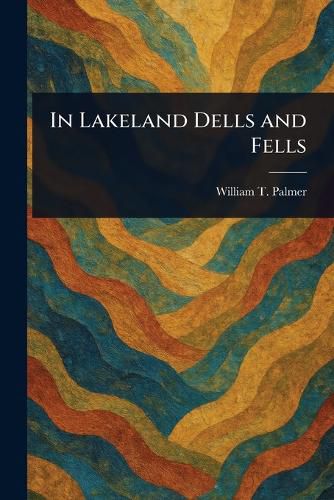 Cover image for In Lakeland Dells and Fells