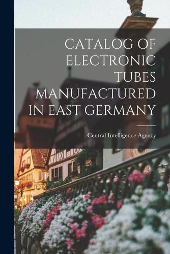 Cover image for Catalog of Electronic Tubes Manufactured in East Germany