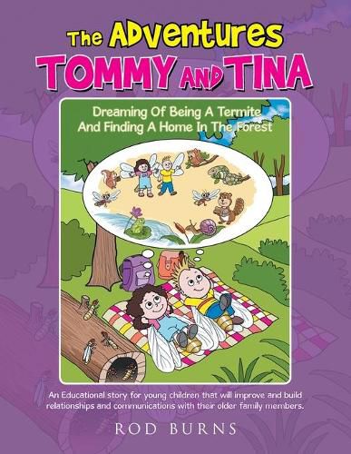 Cover image for The Adventures of Tommy and Tina Dreaming of Being a Termite and Finding a Home in the Forest: An Educational Story for Young Children That Will Improve and Build Relationships and Communications with Their Older Family Members.