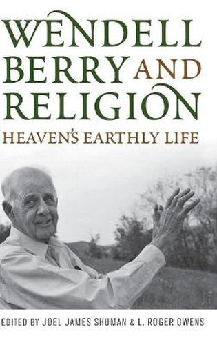 Wendell Berry and Religion: Heaven's Earthly Life