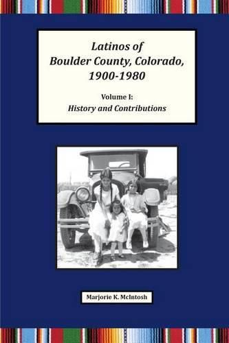 Cover image for Latinos of Boulder County, Colorado, 1900-1980: Volume One: History and Contributions