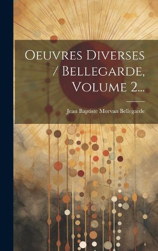 Cover image for Oeuvres Diverses / Bellegarde, Volume 2...