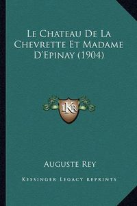 Cover image for Le Chateau de La Chevrette Et Madame D'Epinay (1904)