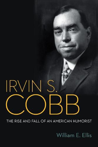 Irvin S. Cobb: The Rise and Fall of an American Humorist