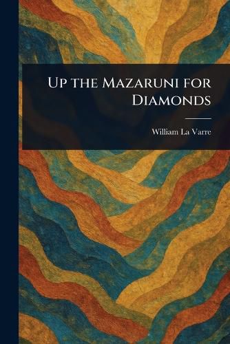 Cover image for Up the Mazaruni for Diamonds