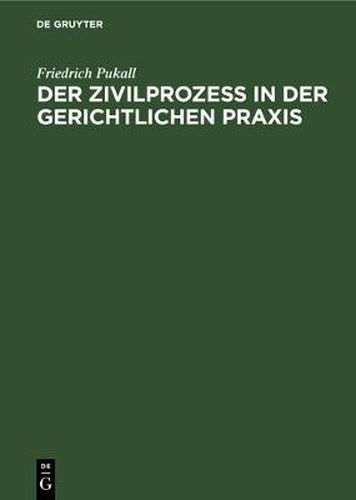 Cover image for Der Zivilprozess in Der Gerichtlichen Praxis: Ein Leitfaden Fur Das Erstinstanzliche Gewoehnliche Erkenntnisverfahren Nach Der Vereinfachungsnovelle Mit Praktischen Hinweisen Und Einem Aktenbeispiel