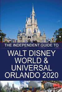 Cover image for The Independent Guide to Walt Disney World and Universal Orlando 2020