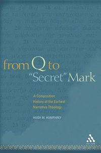 Cover image for From Q to  Secret  Mark: A Composition History of the Earliest Narrative Theology