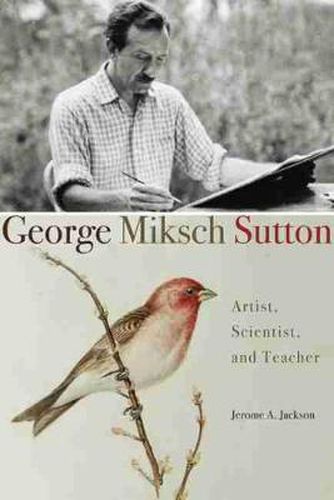 Cover image for George Miksch Sutton: Artist, Scientist, and Teacher