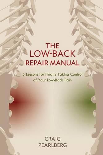 Cover image for The Low-Back Repair Manual: 5 Lessons for Finally Taking Control of Your Low-Back Pain