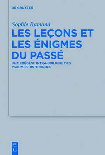 Cover image for Les Lecons Et Les Enigmes Du Passe: Une Exegese Intra-Biblique Des Psaumes Historiques