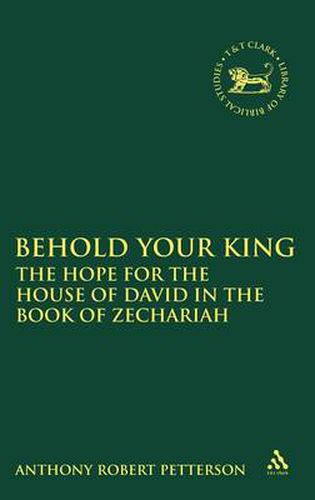 Cover image for Behold Your King: The Hope For the House of David in the Book of Zechariah