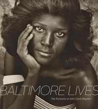 Cover image for Baltimore Lives: The Portraits of John Clark Mayden