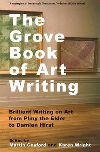 Cover image for The Grove Book of Art Writing: Brilliant Words on Art from Pliny the Elder to Damien Hirst