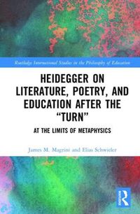 Cover image for Heidegger on Literature, Poetry, and Education after the  Turn: At the Limits of Metaphysics