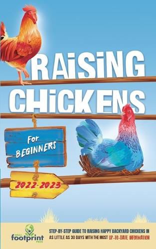 Cover image for Raising Chickens For Beginners 2022-2023: Step-By-Step Guide to Raising Happy Backyard Chickens In 30 Days With The Most Up-To-Date Information