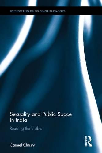 Cover image for Sexuality and Public Space in India: Reading the Visible