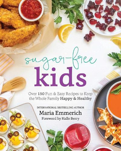 Cover image for Sugar-free Kids: Over 150 Fun & Easy Recipes to Keep the Whole Family Happy & Healthy