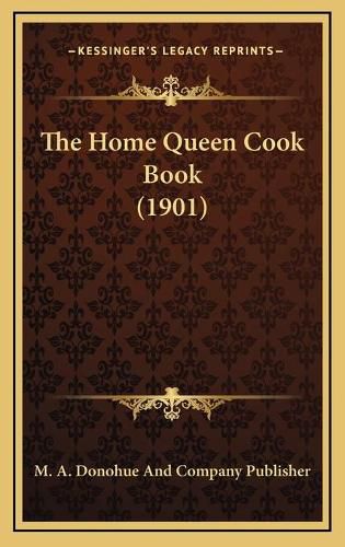 Cover image for The Home Queen Cook Book (1901)