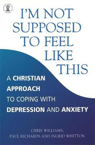 Cover image for I'm Not Supposed to Feel Like This: A Christian approach to depression and anxiety