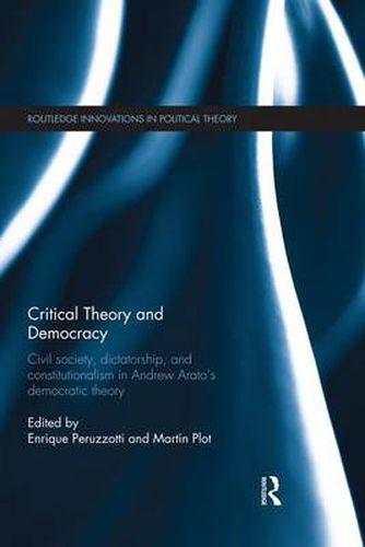 Cover image for Critical Theory and Democracy: Civil Society, Dictatorship, and Constitutionalism in Andrew Arato's Democratic Theory