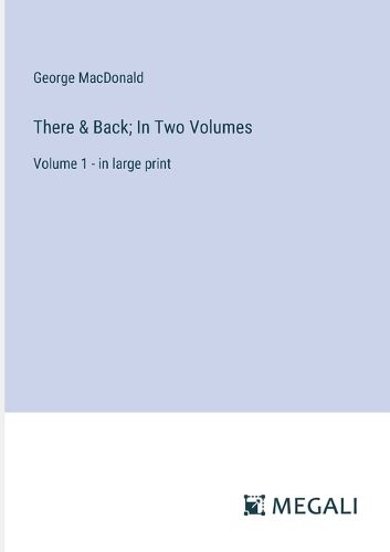 Cover image for There & Back; In Two Volumes