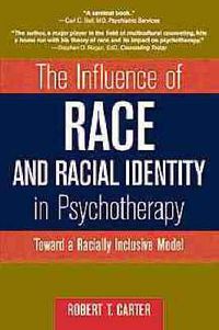Cover image for The Influence of Race and Racial Identity in Psychotherapy: Toward a Racially Inclusive Model