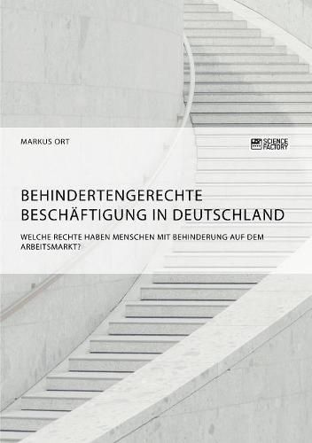 Cover image for Behindertengerechte Beschaftigung in Deutschland. Welche Rechte haben Menschen mit Behinderung auf dem Arbeitsmarkt?